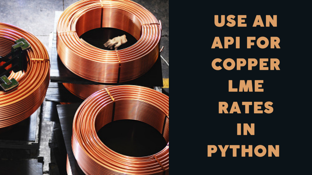 Use An API For Copper LME Rates In Python – TheStartupFounder.com