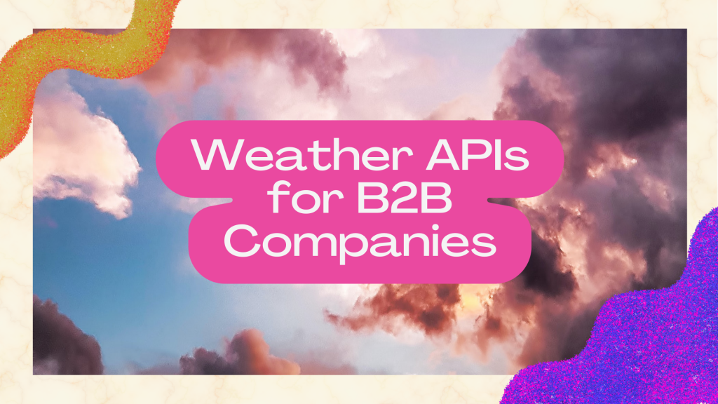 Best Weather APIs For B2B Companies