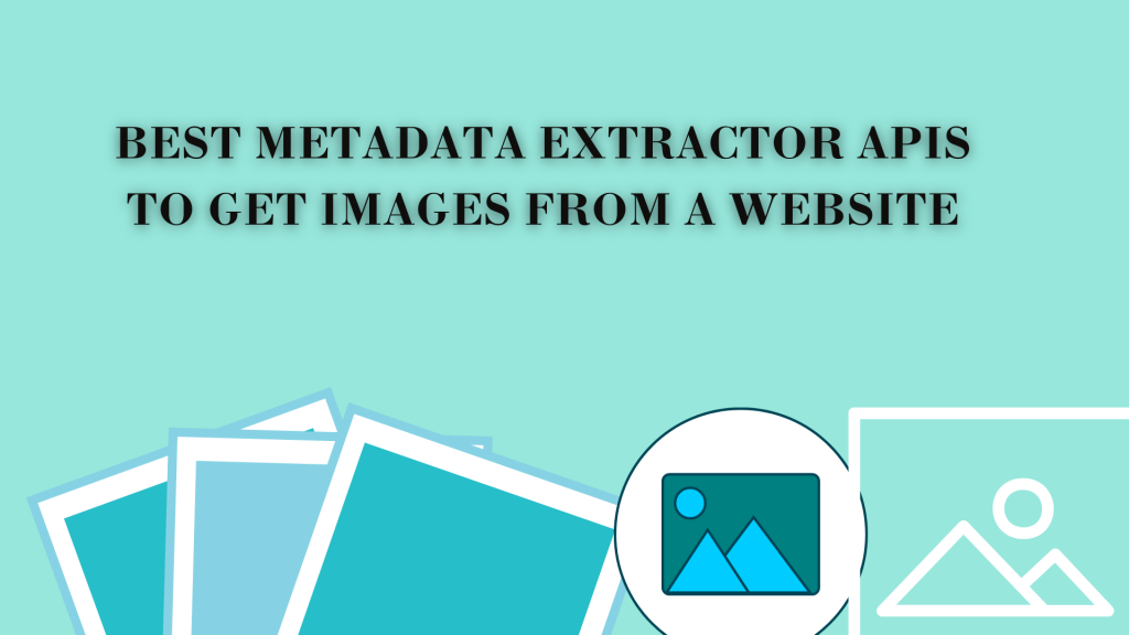 Best Metadata Extractor APIs To Get Images From A Website ...