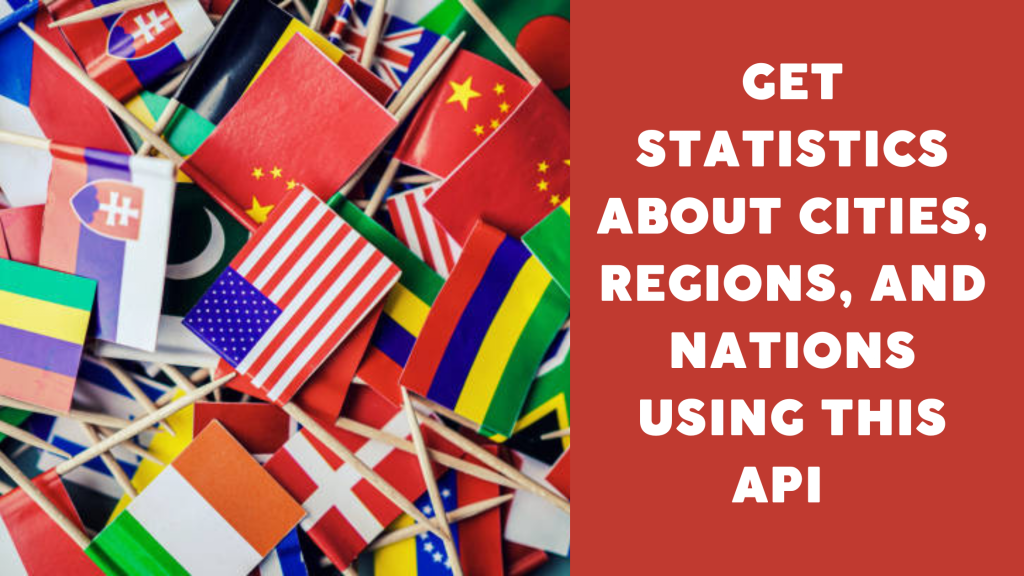 Get Statistics About Cities, Regions, And Nations Using This API ...