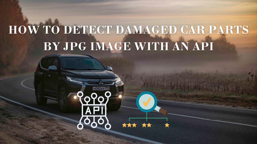 How To Detect Damaged Car Parts By JPG Image With An API ...