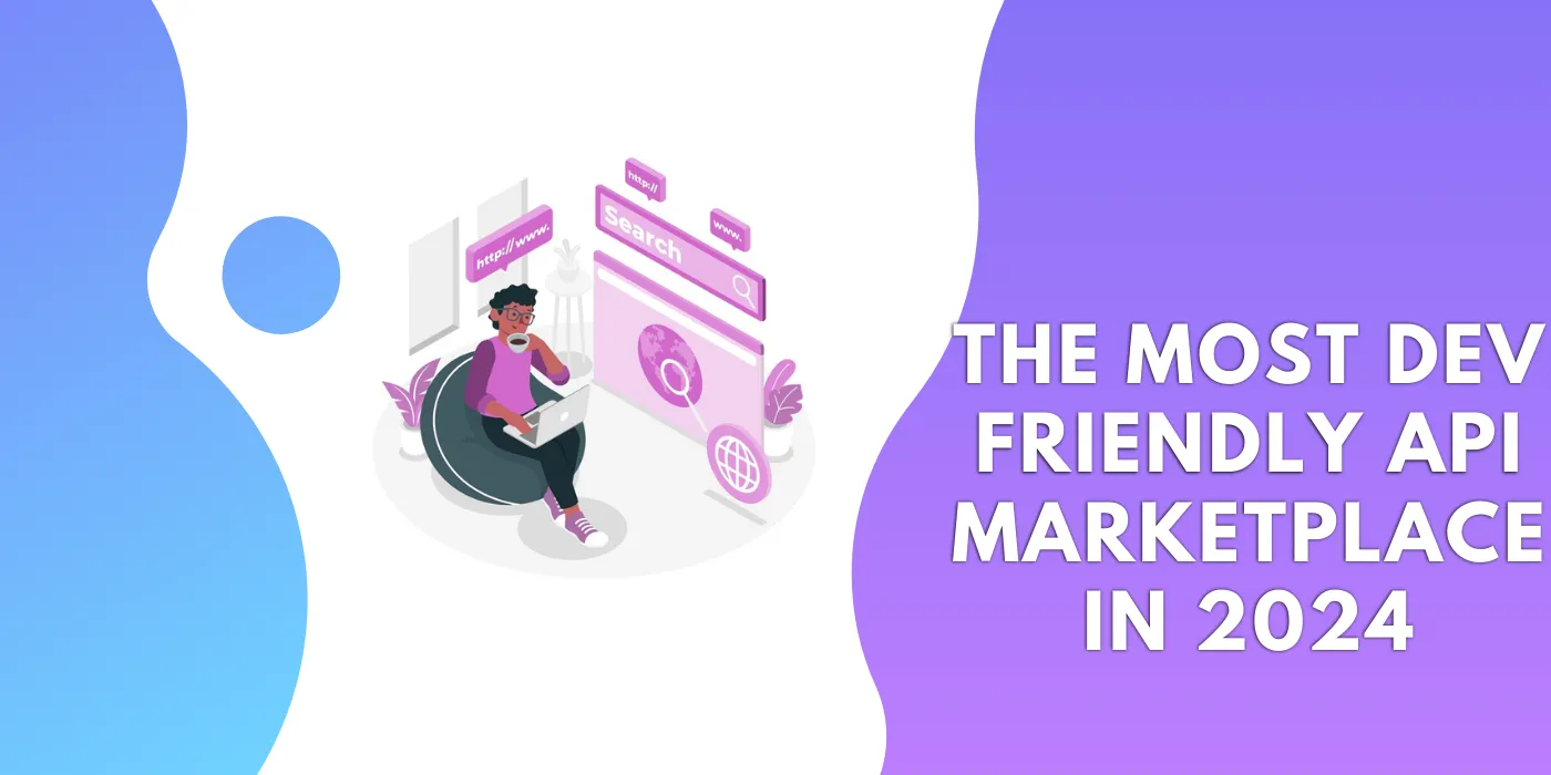 The Most Dev Friendly API Marketplace In 2024