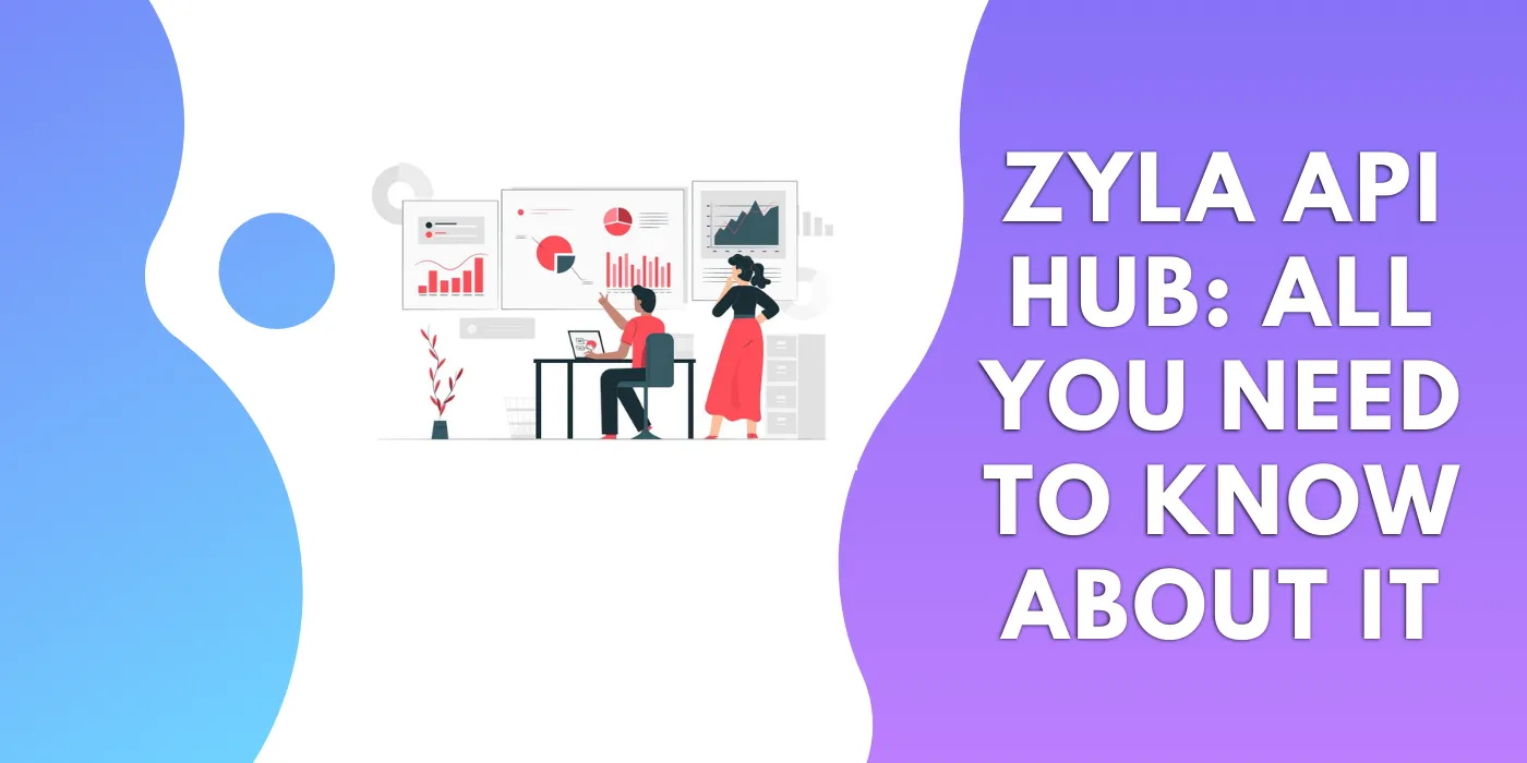 Zyla API Hub_ All You Need To Know About It