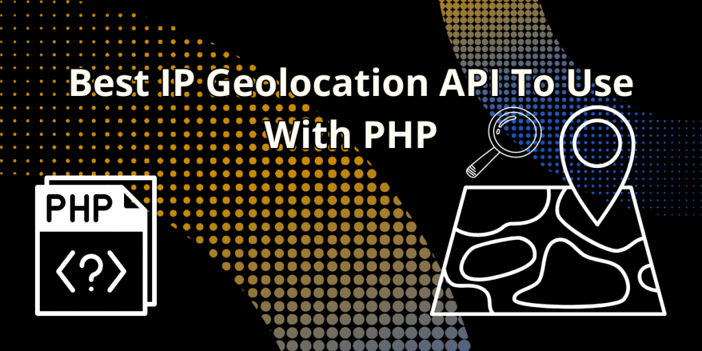 Best IP Geolocation API To Use With PHP – TheStartupFounder.com